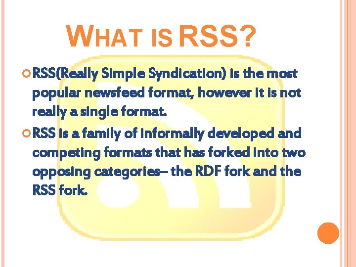WHAT IS RSS? RSS(Really Simple Syndication) is the most popular newsfeed format, however it