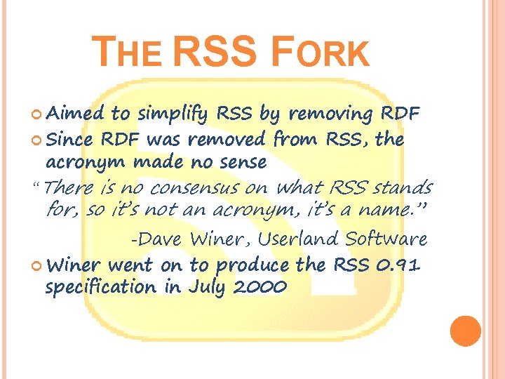 THE RSS FORK Aimed to simplify RSS by removing RDF Since RDF was removed