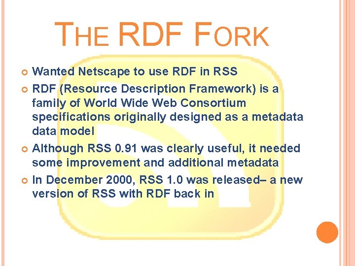 THE RDF FORK Wanted Netscape to use RDF in RSS RDF (Resource Description Framework)