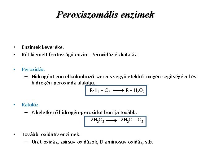 Peroxiszomális enzimek • • Enzimek keveréke. Két kiemelt fontosságú enzim. Peroxidáz és kataláz. •