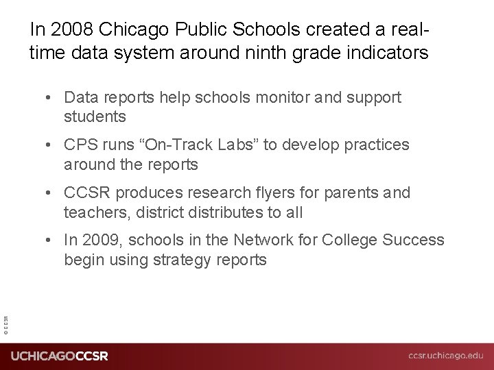 In 2008 Chicago Public Schools created a realtime data system around ninth grade indicators
