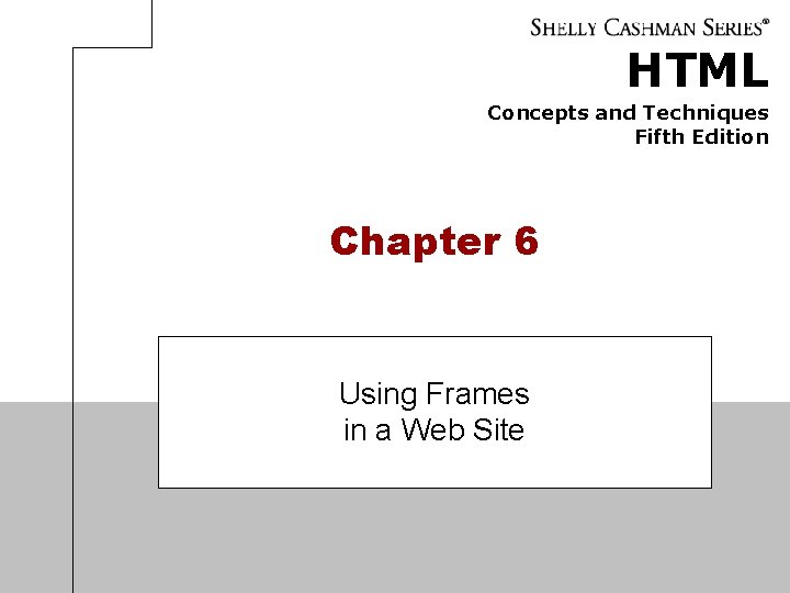 HTML Concepts and Techniques Fifth Edition Chapter 6 Using Frames in a Web Site