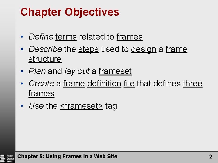 Chapter Objectives • Define terms related to frames • Describe the steps used to