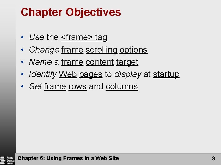 Chapter Objectives • • • Use the <frame> tag Change frame scrolling options Name