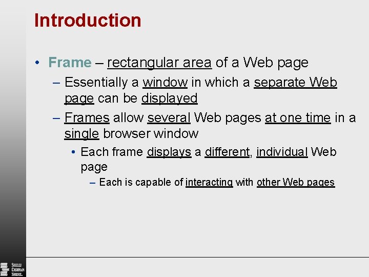 Introduction • Frame – rectangular area of a Web page – Essentially a window