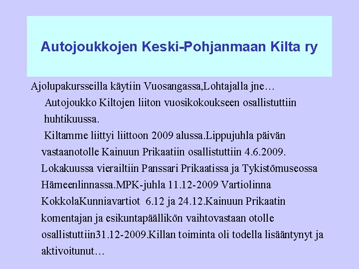 Autojoukkojen Keski-Pohjanmaan Kilta ry Ajolupakursseilla käytiin Vuosangassa, Lohtajalla jne… Autojoukko Kiltojen liiton vuosikokoukseen osallistuttiin