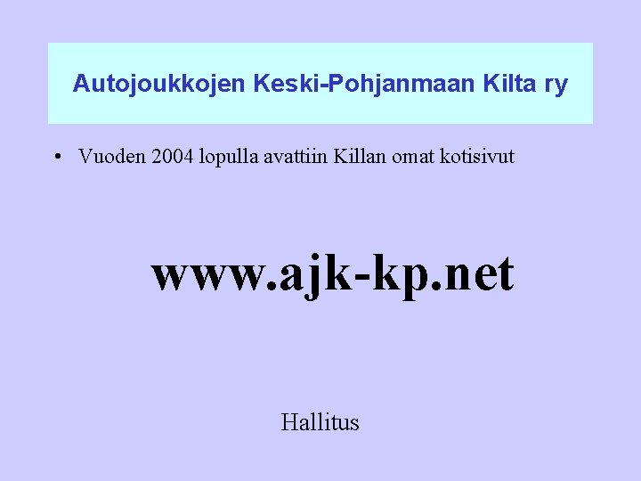 Autojoukkojen Keski-Pohjanmaan Kilta ry • Vuoden 2004 lopulla avattiin Killan omat kotisivut www. ajk-kp.