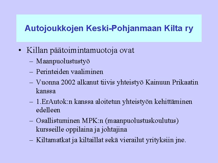 Autojoukkojen Keski-Pohjanmaan Kilta ry • Killan päätoimintamuotoja ovat – Maanpuolustustyö – Perinteiden vaaliminen –