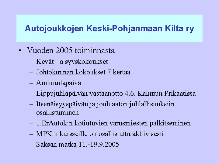 Autojoukkojen Keski-Pohjanmaan Kilta ry • Vuoden 2005 toiminnasta – – – Kevät- ja syyskokoukset