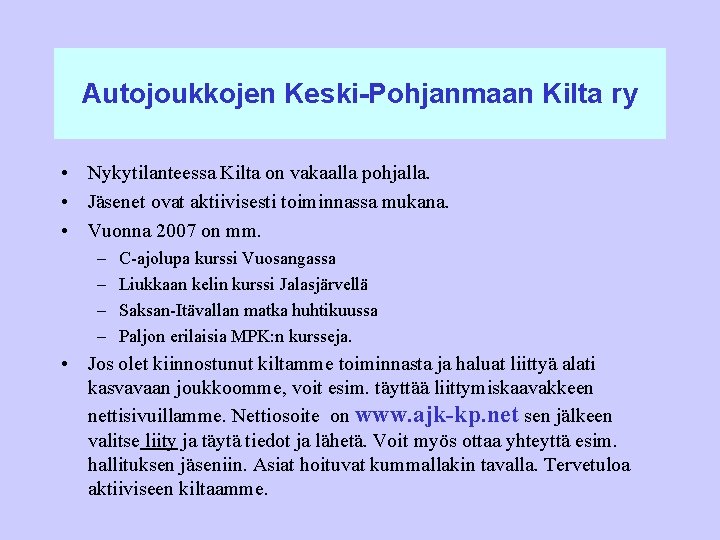 Autojoukkojen Keski-Pohjanmaan Kilta ry • Nykytilanteessa Kilta on vakaalla pohjalla. • Jäsenet ovat aktiivisesti