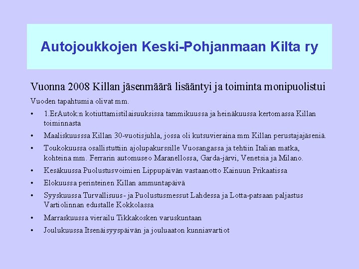 Autojoukkojen Keski-Pohjanmaan Kilta ry Vuonna 2008 Killan jäsenmäärä lisääntyi ja toiminta monipuolistui Vuoden tapahtumia