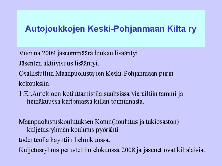 Autojoukkojen Keski-Pohjanmaan Kilta ry Vuonna 2009 jäsenmmäärä hiukan lisääntyi… Jäsenten aktiivisuus lisääntyi. Osallistuttiin Maanpuolustajien