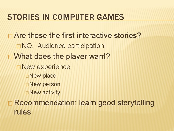 STORIES IN COMPUTER GAMES � Are these the first interactive stories? � NO. �