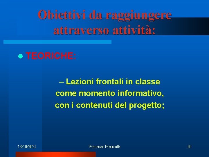 Obiettivi da raggiungere attraverso attività: l TEORICHE: – Lezioni frontali in classe come momento