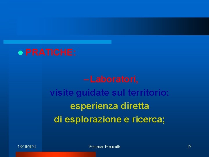 l PRATICHE: – Laboratori, visite guidate sul territorio: esperienza diretta di esplorazione e ricerca;