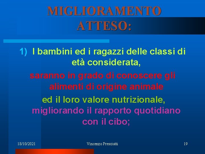 MIGLIORAMENTO ATTESO: 1) I bambini ed i ragazzi delle classi di età considerata, saranno