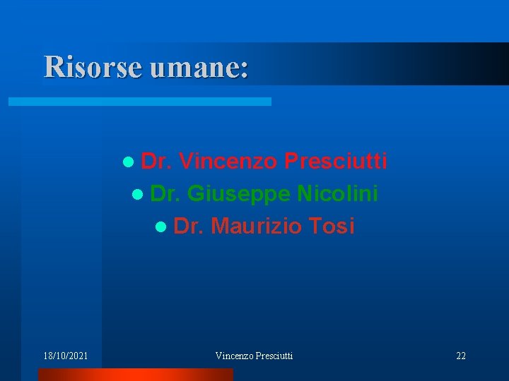 Risorse umane: l Dr. Vincenzo Presciutti l Dr. Giuseppe Nicolini l Dr. Maurizio Tosi