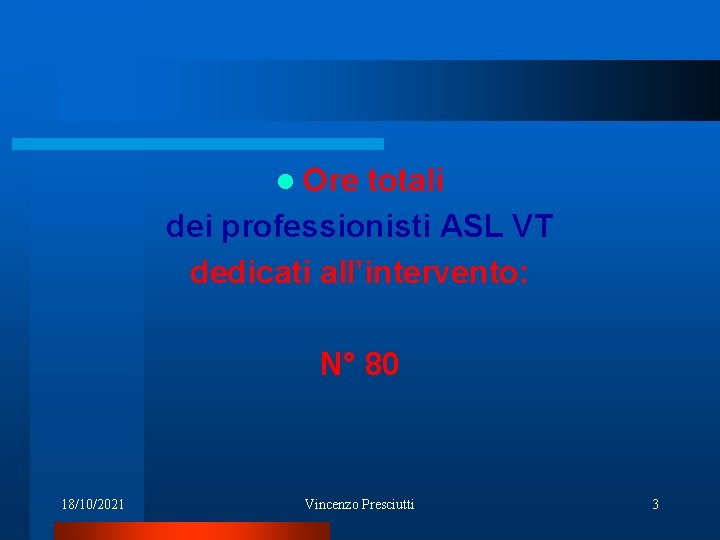 l Ore totali dei professionisti ASL VT dedicati all’intervento: N° 80 18/10/2021 Vincenzo Presciutti