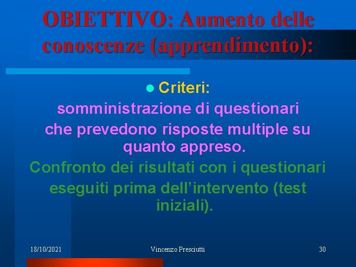 OBIETTIVO: Aumento delle conoscenze (apprendimento): l Criteri: somministrazione di questionari che prevedono risposte multiple