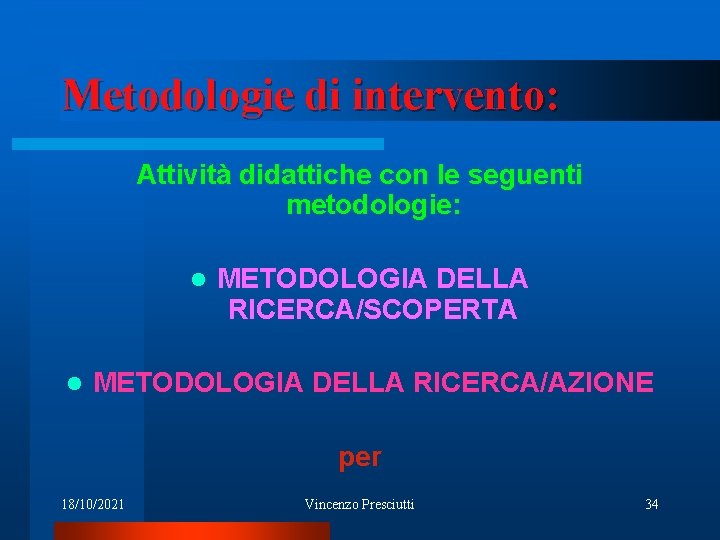 Metodologie di intervento: Attività didattiche con le seguenti metodologie: l l METODOLOGIA DELLA RICERCA/SCOPERTA