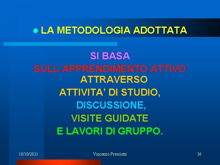 l LA METODOLOGIA ADOTTATA SI BASA SULL’APPRENDIMENTO ATTIVO ATTRAVERSO ATTIVITA’ DI STUDIO, DISCUSSIONE, VISITE