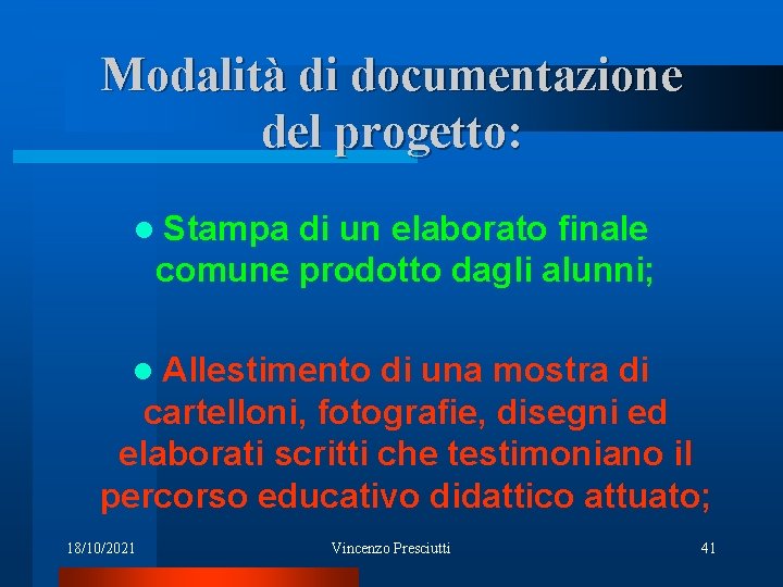 Modalità di documentazione del progetto: l Stampa di un elaborato finale comune prodotto dagli