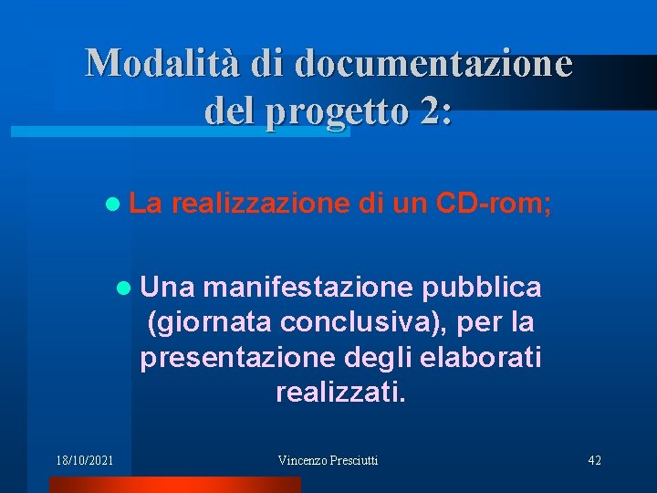 Modalità di documentazione del progetto 2: l La realizzazione di un CD-rom; l Una