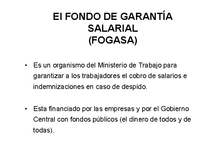 El FONDO DE GARANTÍA SALARIAL (FOGASA) • Es un organismo del Ministerio de Trabajo