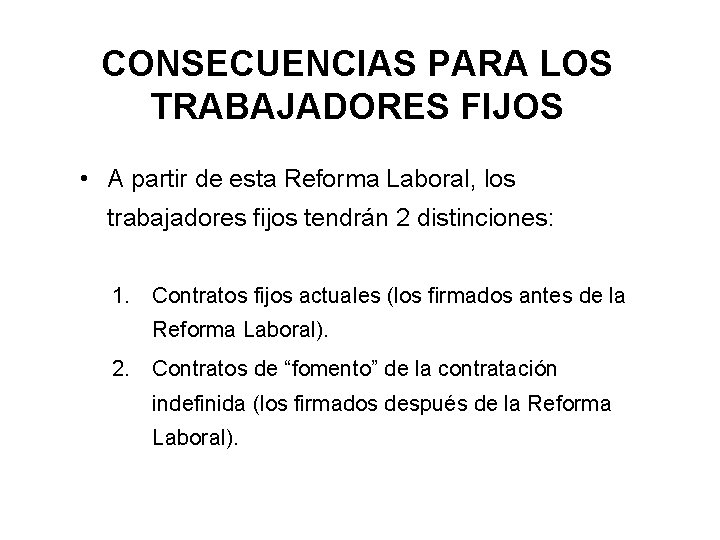 CONSECUENCIAS PARA LOS TRABAJADORES FIJOS • A partir de esta Reforma Laboral, los trabajadores