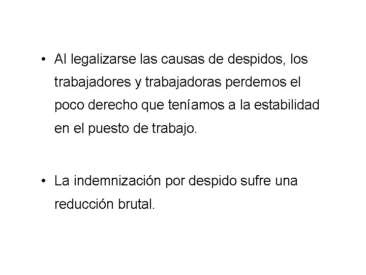  • Al legalizarse las causas de despidos, los trabajadores y trabajadoras perdemos el