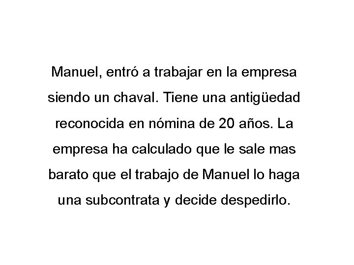 Manuel, entró a trabajar en la empresa siendo un chaval. Tiene una antigüedad reconocida