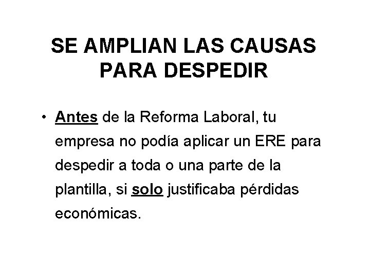 SE AMPLIAN LAS CAUSAS PARA DESPEDIR • Antes de la Reforma Laboral, tu empresa