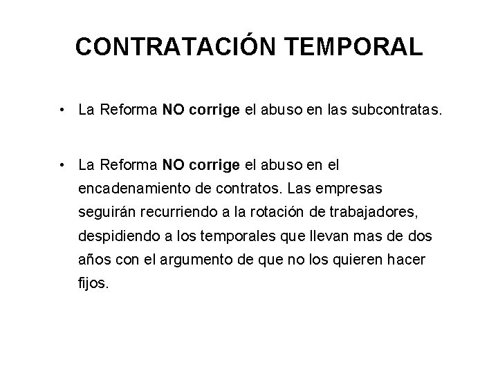 CONTRATACIÓN TEMPORAL • La Reforma NO corrige el abuso en las subcontratas. • La