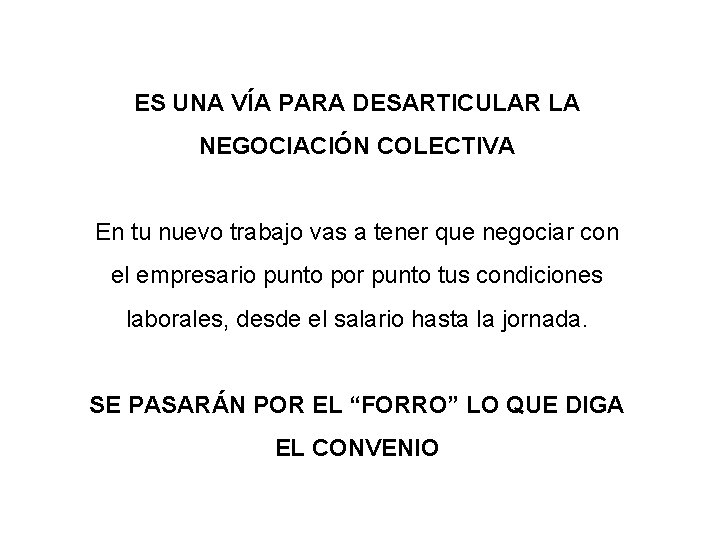 ES UNA VÍA PARA DESARTICULAR LA NEGOCIACIÓN COLECTIVA En tu nuevo trabajo vas a