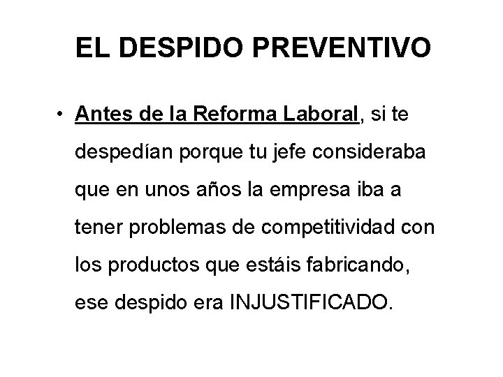 EL DESPIDO PREVENTIVO • Antes de la Reforma Laboral, si te despedían porque tu