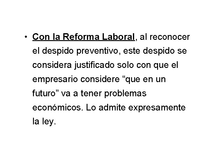  • Con la Reforma Laboral, al reconocer el despido preventivo, este despido se