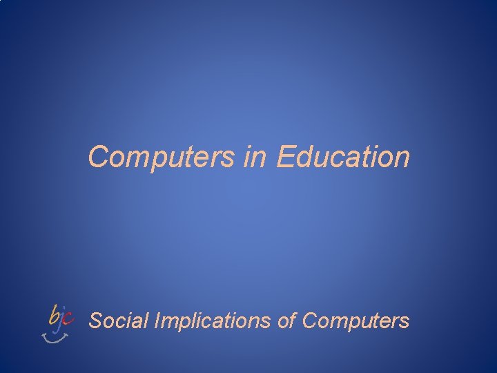 Computers in Education Social Implications of Computers 