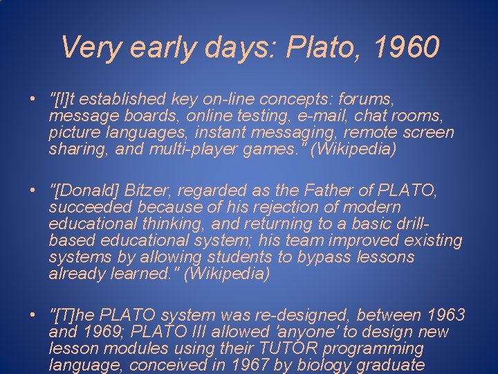 Very early days: Plato, 1960 • "[I]t established key on-line concepts: forums, message boards,