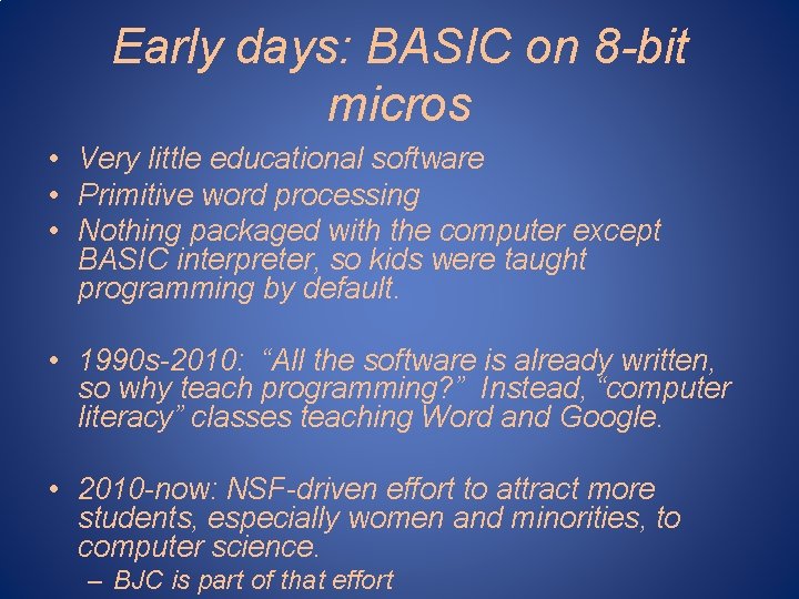 Early days: BASIC on 8 -bit micros • Very little educational software • Primitive