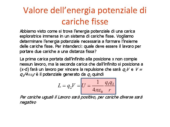 Valore dell’energia potenziale di cariche fisse Abbiamo visto come si trova l’energia potenziale di