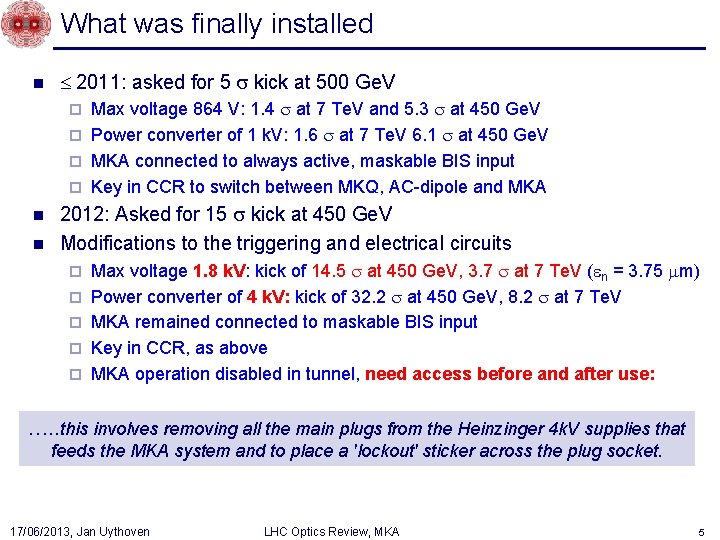 What was finally installed n 2011: asked for 5 kick at 500 Ge. V