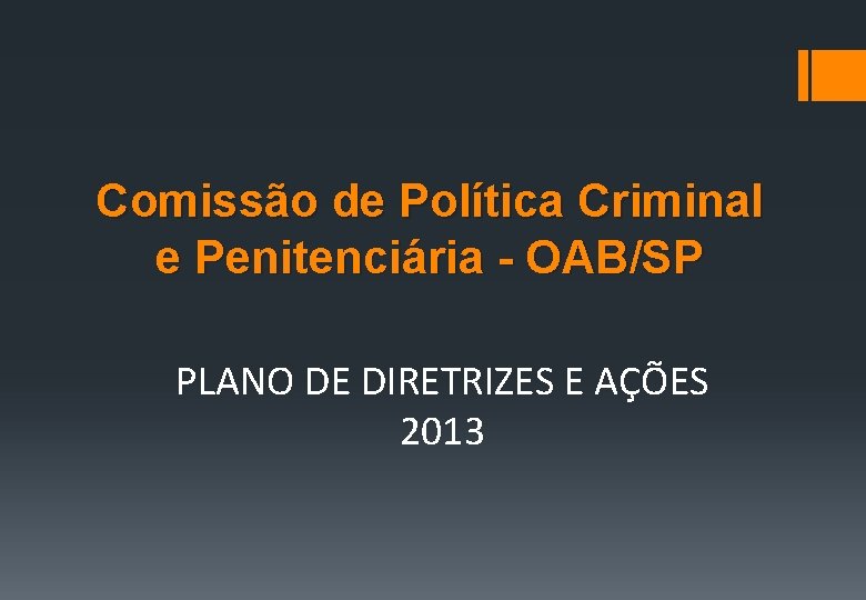 Comissão de Política Criminal e Penitenciária - OAB/SP PLANO DE DIRETRIZES E AÇÕES 2013