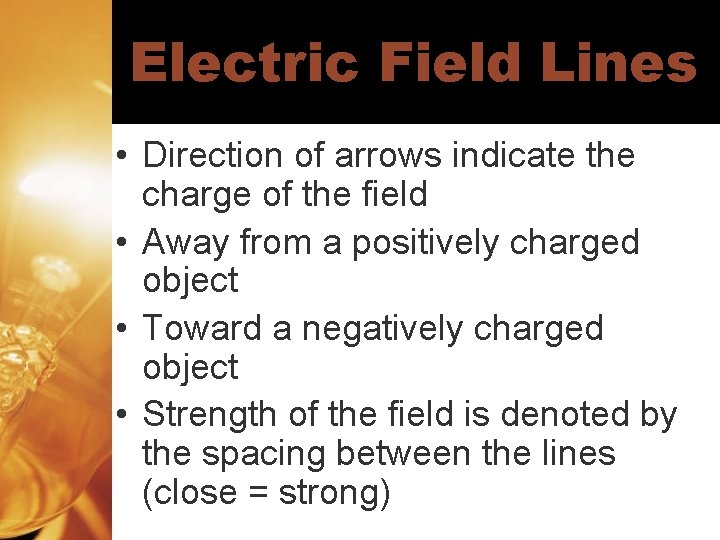Electric Field Lines • Direction of arrows indicate the charge of the field •