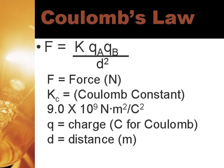 Coulomb’s Law • F = K q A q. B 2 d F =
