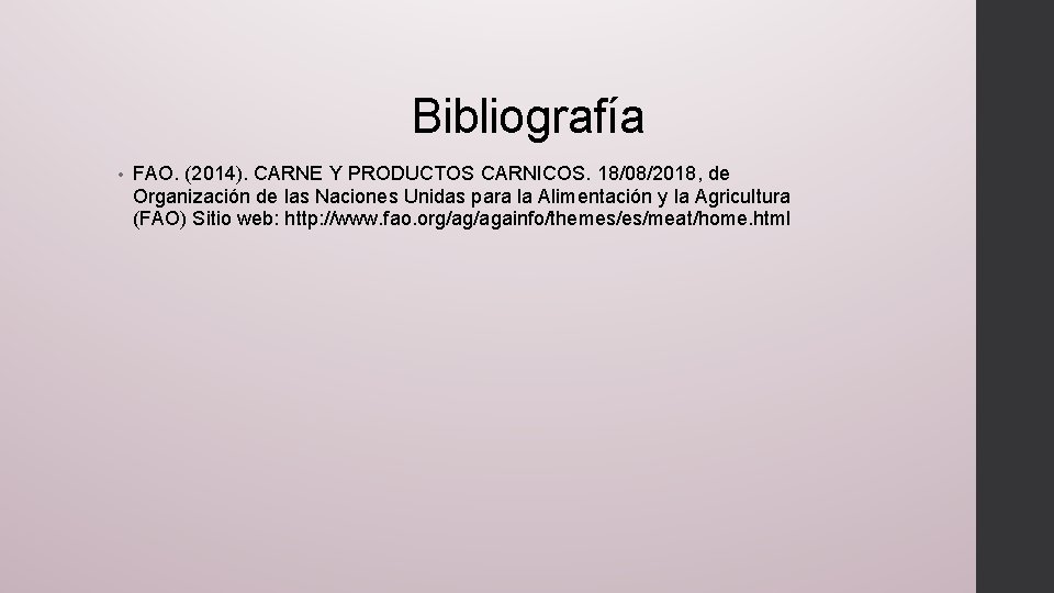 Bibliografía • FAO. (2014). CARNE Y PRODUCTOS CARNICOS. 18/08/2018, de Organización de las Naciones