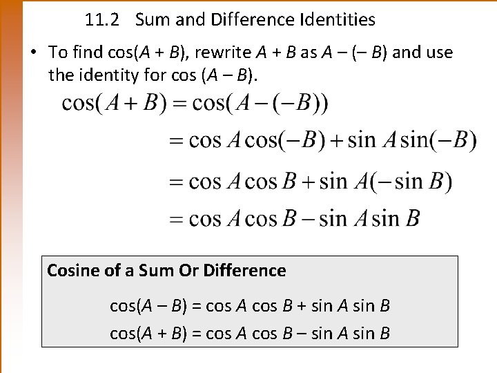 11. 2 Sum and Difference Identities • To find cos(A + B), rewrite A