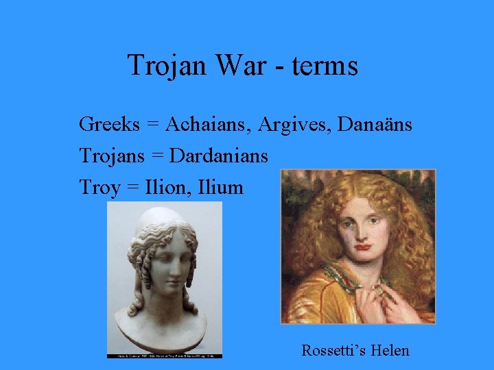 Trojan War - terms Greeks = Achaians, Argives, Danaäns Trojans = Dardanians Troy =