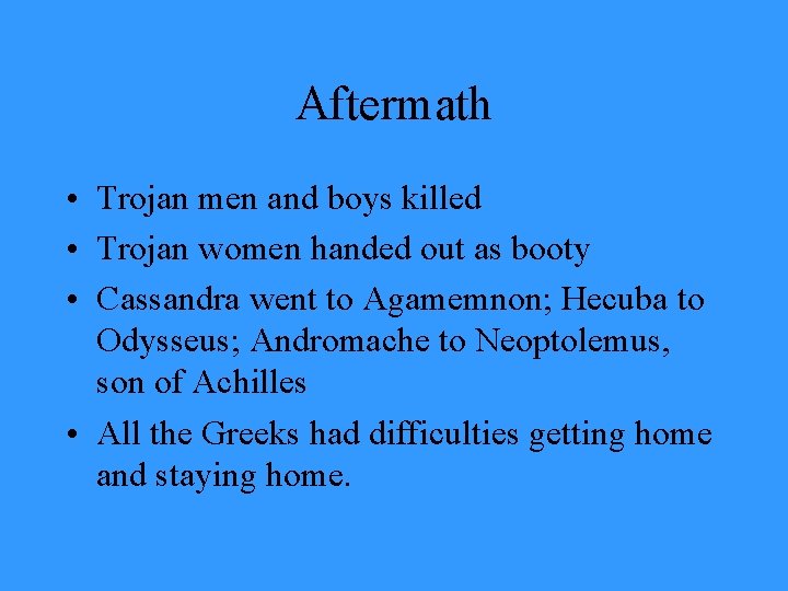 Aftermath • Trojan men and boys killed • Trojan women handed out as booty