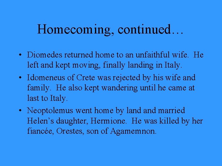 Homecoming, continued… • Diomedes returned home to an unfaithful wife. He left and kept Homecoming, continued… • Diomedes returned home to an unfaithful wife. He left and kept