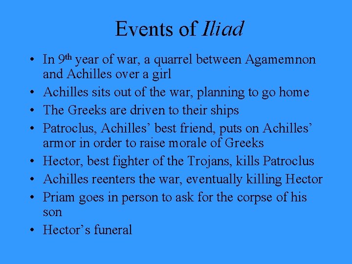 Events of Iliad • In 9 th year of war, a quarrel between Agamemnon Events of Iliad • In 9 th year of war, a quarrel between Agamemnon